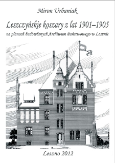 Leszczyńskie koszaryz lat 1901-1905 na planach budowlanych Archiwum Państwowego w Lesznie