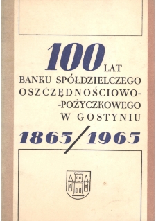 100 lat Banku Sp&oacute;łdzielczego Oszczędnościowo-Pożyczkowego w Gostyniu 1865-1965