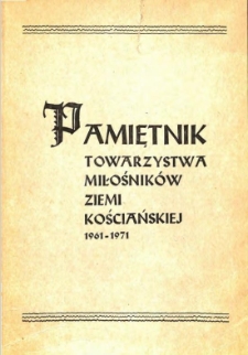 Pamiętnik Towarzystwa Miłosnik&oacute;w Ziemi Kościańskiej : [1961-1971] : opracowanie zbiorowe