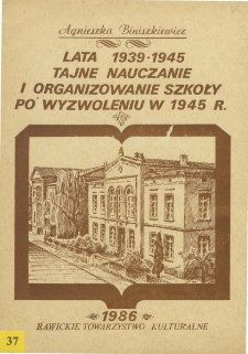 Lata 1939-1945.Tajne nauczanie i organizowanie szkoły po wyzwoleniu w 1945 roku.