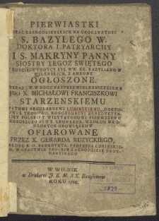 Pierwiastki prac kaznodzieyskich na uroczystosc S. Bazylego W. [&hellip;] i S. Makryny Panny siostry tegoż Swiętego [&hellip;] ogłoszone.