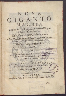 Nova gigantomachia contra sacram imaginem Deiparae Virginis a sancto Luca depictam, et in Monte Claro Częstochouiensi apud [...] patres Ordinis S. Pauli Eremitae in [...] Regni Poloniae coenobio collocatam per Suecos et alios haereticos excitata [...]