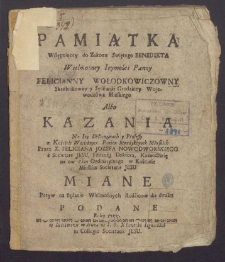Pamiątka Wstępuiąccy do Zakonu Swiętego Benedikta Wielmożney Ieymości Panny Felicianny Wołodkowiczowny [&hellip;] albo Kazania [&hellip;] przez X. Feliciana Jozefa Nowodworskiego [&hellip;] Miane