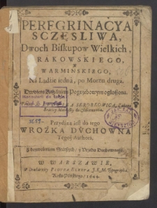 Peregrinacya Sczęsliwa, Dwoch Biskupow Wielkich Krakowskiego Y Warminskiego, Na Lądzie iedna, po Morzu druga, Dwoiem Kazaniem Pogrzebowym ogłoszona