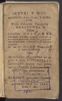 Skutki y Moc Krzyzow, Karawak, y Metalow wielu Zakonow Patryarchy Benedykta S. Także Lekarstwo Duchowe Przeciwko wszelakim Czarom, chorobom, y morowemu powietrzu: przez Litery natymże Metalu wyrażone: z Benedykta Zachariasza Swiętego [&hellip;]