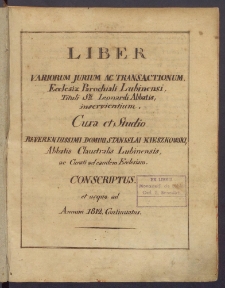 Liber variorum jurium ac transactionum Ecclesiae Parochiali Lubinensi Tituli S[anc]ti Leonardi Abbatis inservientium. Cura et Studio Reverendissimi Domini Stanislai Kieszkowski [...] Conscriptus.