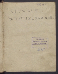 Rituale Wratislaviense Ad usum Romanum accommodatum : Pro Sacramentorum Administratione, Aliisque Ecclesiae publicis functionibus rite & uniformiter in hac Dioecesi obeundis [...] Editum Anno M.DCC.VIII