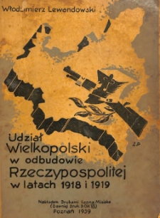 Udział Wielkopolski w odbudowie Rzeczypospolitej w latach 1918 i 1919