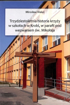 Trzydziestoletnia historia krzyży w szkołach w Krobi, w parafii pod wezwaniem św. Mikołaja