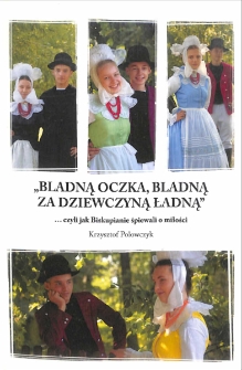 Bladną oczka, bladną za dziewczyną ładną ...czyli, jak Biskupianie śpiewali o miłości