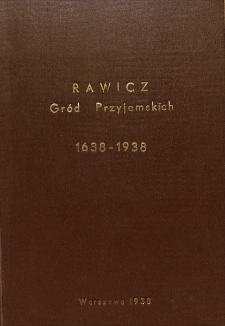 Rawicz gr&oacute;d Przyjemskich : historyczny rys powstania i rozwoju miasta 1638-1938